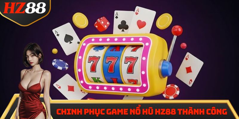 Chinh phục game Nổ Hũ HZ88 thành công