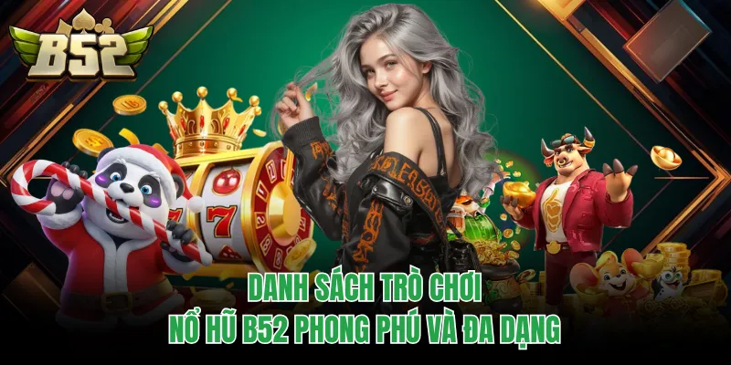 Danh sách trò chơi nổ hũ B52 phong phú và đa dạng