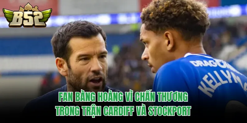 Fan bàng hoàng vì chấn thương trong trận Cardiff và Stockport