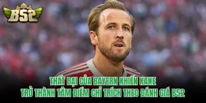 Thất Bại Của Bayern Khiến Kane Trở Thành Tâm Điểm Chỉ Trích Theo Đánh Giá B52